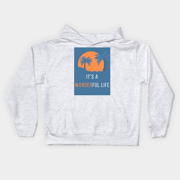 It's a Wanderful Life T-Shirt Kids Hoodie by Pacific Opal